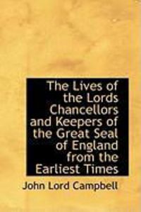 Produktbild: The Lives of the Lords Chancellors and Keepers of the Great Seal of England from the Earliest Times