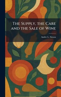 Produktbild: The Supply, the Care and the Sale of Wine