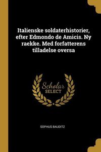 Produktbild: Italienske soldaterhistorier, efter Edmondo de Amicis. Ny raekke. Med forfatterens tilladelse oversa