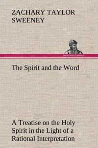 Produktbild: The Spirit and the Word A Treatise on the Holy Spirit in the Light of a Rational Interpretation of the Word of Truth