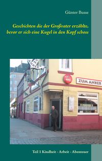 Produktbild: Geschichten die der Gro&szlig;vater erz&auml;hlte, bevor er sich eine Kugel in den Kopf schoss