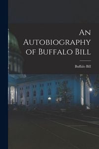 Produktbild: An Autobiography of Buffalo Bill