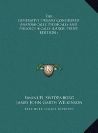 Produktbild: The Generative Organs Considered Anatomically, Physically and Philosophically (LARGE PRINT EDITION)