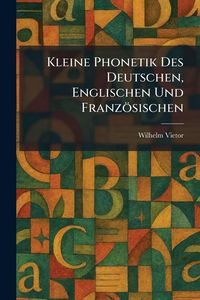 Produktbild: Kleine Phonetik Des Deutschen, Englischen Und Franz&ouml;sischen