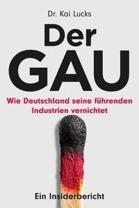 Produktbild: Der GAU: wie Deutschland seine f&uuml;hrenden Industrien vernichtet - ein Insiderbericht