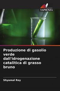Produktbild: Produzione di gasolio verde dall'idrogenazione catalitica di grasso bruno