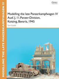 Produktbild: Modelling the late Panzerkampfwagen IV Ausf. J, II.Panzer-Division, Kotzing, Bavaria, 1945