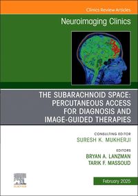Produktbild: The Subarachnoid Space: Percutaneous Access for Diagnosis and Image-Guided Therapies, an Issue of Neuroimaging Clinics of North America