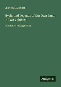 Produktbild: Myths and Legends of Our Own Land; In Two Volumes