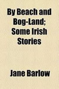 Produktbild: By Beach and Bog-Land; Some Irish Stories