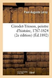 Produktbild: Girodet-Trioson, Peintre d'Histoire, 1767-1824 (2e &Eacute;dition) (&Eacute;d.1892)