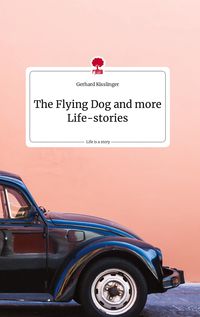 Produktbild: The Flying Dog and more Life-stories. Life is a Story - story.one