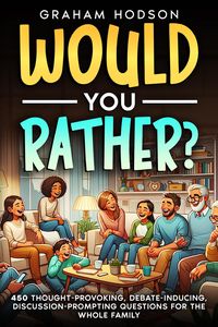 Produktbild: Would You Rather...? 450 thought-provoking, debate-inducing, discussion-prompting questions for the whole family