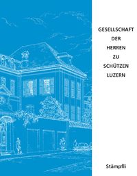Produktbild: Geschichte der Gesellschaft der Herren zu Sch&uuml;tzen Luzern