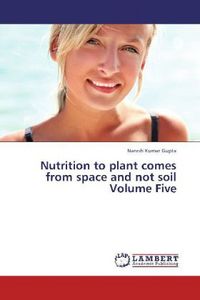Produktbild: Gupta, N: Nutrition to plant comes from space and not soil V