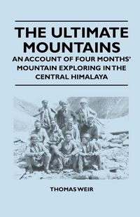 Produktbild: The Ultimate Mountains - An Account of Four Months' Mountain Exploring in the Central Himalaya