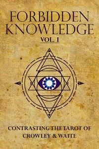 Produktbild: Forbidden Knowledge: Contrasting the Tarot of Crowley & Waite, vol. I