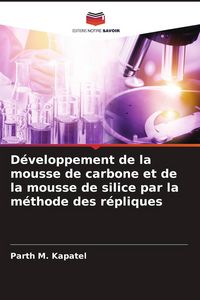 Produktbild: D&eacute;veloppement de la mousse de carbone et de la mousse de silice par la m&eacute;thode des r&eacute;pliques