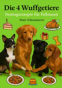 Produktbild: Die 4 Wuffgetiere - Festtagsrezepte f&uuml;r Fellnasen