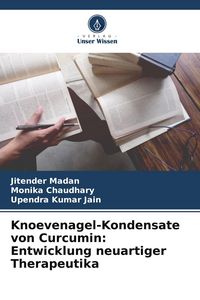 Produktbild: Knoevenagel-Kondensate von Curcumin: Entwicklung neuartiger Therapeutika