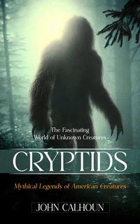 Produktbild: Cryptids: The Fascinating World of Unknown Creatures (Mythical Legends of American Creatures)