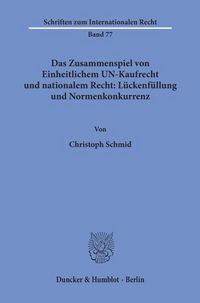Produktbild: Das Zusammenspiel von Einheitlichem UN-Kaufrecht und nationalem Recht: L&uuml;ckenf&uuml;llung und Normenkonkurrenz.