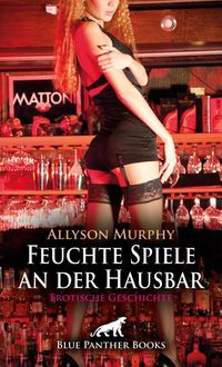 Produktbild: Feuchte Spiele an der Hausbar | Erotische Geschichte + 3 weitere Geschichten