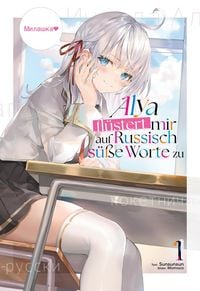 Produktbild: Alya fl&uuml;stert mir auf Russisch s&uuml;&szlig;e Worte zu (Light Novel): Band 1