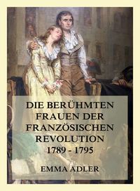 Produktbild: Die ber&uuml;hmten Frauen der franz&ouml;sischen Revolution 1789 - 1795