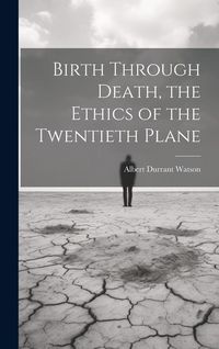 Produktbild: Birth Through Death, the Ethics of the Twentieth Plane