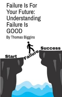 Produktbild: Failure Is For Your Future: Understanding Failure Is Good