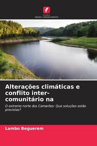 Produktbild: Beguerem, L: Altera&ccedil;&otilde;es clim&aacute;ticas e conflito inter-comunit&aacute;