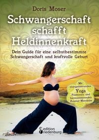 Produktbild: Schwangerschaft schafft Heldinnenkraft - Dein Guide f&uuml;r eine selbstbestimmte Schwangerschaft und kraftvolle Geburt. Mit energetisierenden Yoga-Positionen und harmonisierenden Ausmal-Mandalas