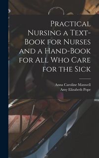 Produktbild: Practical Nursing a Text-book for Nurses and a Hand-book for All Who Care for the Sick