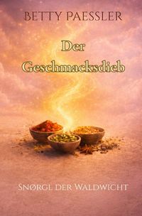 Produktbild: Traumreisen der Wichte / Sn&oslash;rgl der Waldwicht - Der Geschmacksdieb
