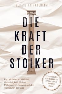 Produktbild: Die Kraft der Stoiker - Strategien f&uuml;r Disziplin, St&auml;rke und innere Ruhe: