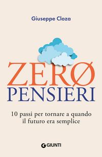 Produktbild: Zero pensieri. 10 passi per tornare a quando il futuro era semplice