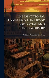 Produktbild: The Devotional Hymn And Tune Book For Social And Public Worship