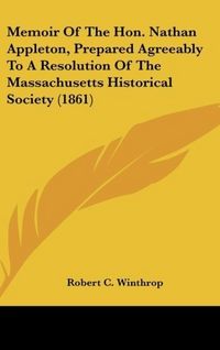 Produktbild: Winthrop, R: Memoir Of The Hon. Nathan Appleton, Prepared Ag