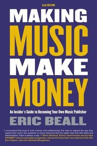 Produktbild: Making Music Make Money - 2nd Edition: An Insider's Guide to Becoming Your Own Music Publisher by Eric Beall