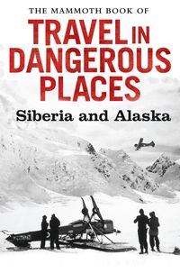 Produktbild: The Mammoth Book of Travel in Dangerous Places: Siberia and Alaska