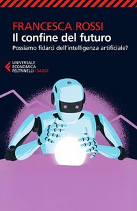 Produktbild: Il confine del futuro. Possiamo fidarci dell'intelligenza artificiale?