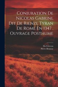 Produktbild: Conjuration De Nicolas Gabrini, Dit De Rienzi, Tyran De Rome En 1347 . Ouvrage Posthume