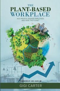 Produktbild: The Plant-Based Workplace: Add Profits, Engage Employees and Save the Planet