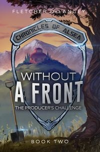 Produktbild: Without A Front: The Producer's Challenge (Chronicles of Alsea, #2)