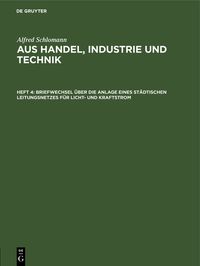 Produktbild: Briefwechsel &uuml;ber die Anlage eines st&auml;dtischen Leitungsnetzes f&uuml;r Licht- und Kraftstrom