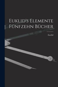 Produktbild: Euklid's Elemente f&uuml;nfzehn B&uuml;cher
