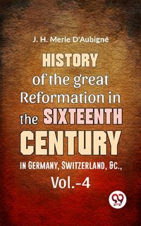Produktbild: History Of The great Reformation In The Sixteenth Century in Germany, Switzerland, &c.,vol.-4