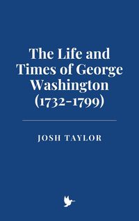 Produktbild: The Life and Times of George Washington (1732-1799)