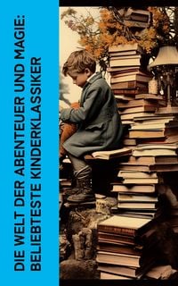 Produktbild: Die Welt der Abenteuer und Magie: Beliebteste Kinderklassiker